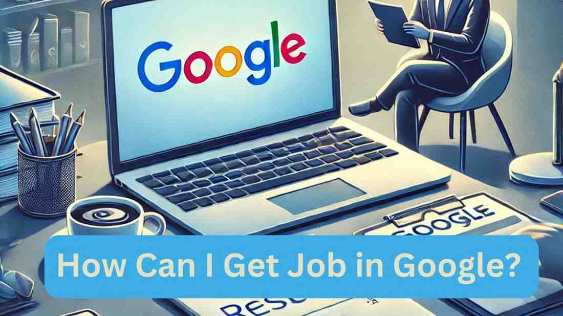 How Can I Get Job in Google