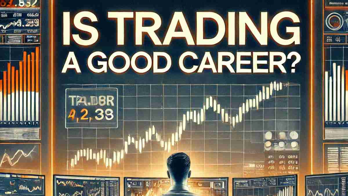 Is Trading a Good Career